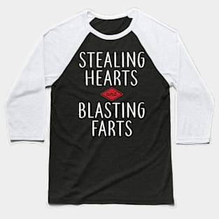 Stealing Hearts & Blasting Farts Baseball T-Shirt